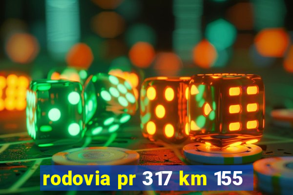 rodovia pr 317 km 155